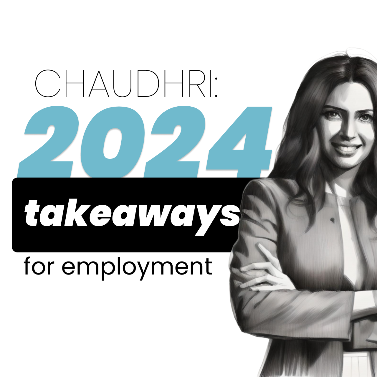 CHAUDHRI: 2024 takeaways for employment